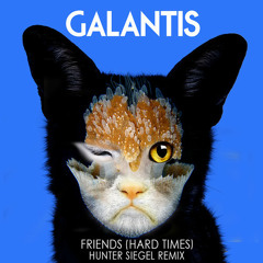 Galantis - Friends (Hard Times) (Hunter Siegel Remix) [Free Download]
