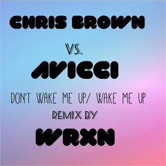 DON'T WAKE ME UP/WAKE ME UP (CHRIS BROWN VS. AVICCI REMIX)
