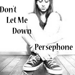 Don't Let Me Down-Persephone