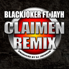 Blackjoker ft. Jayh - Claimen Remix ( Prod By DJ Jackson )