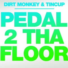 Dirt Monkey & Tincup - Pedal 2 Tha Floor