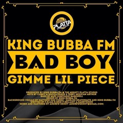 BAD BOY RIDDIM - KING BUBBA FM - BAD BOY (GIMME LIL PIECE)