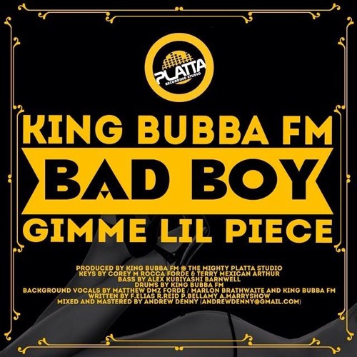 BAD BOY RIDDIM - KING BUBBA FM - BAD BOY (GIMME LIL PIECE)