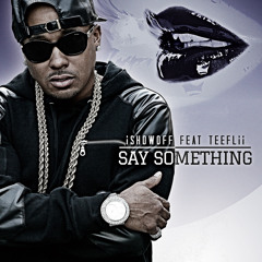 iShowoff Feat. TeeFLii "Say Something"