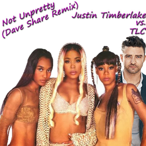 Not Unpretty (Justin Timberlake Vs. TLC) - Dave Share