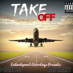 Take Off- T-Reckless & Jacc Breezy