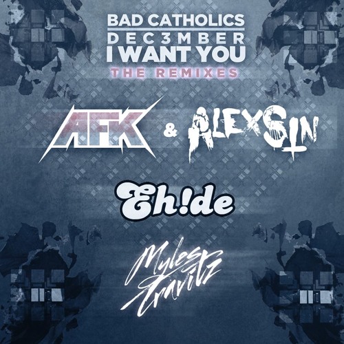Bad Catholics & Dec3mber - I Want You (EH!DE Remix) [EDM.com Exclusive]