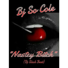 Bj So Cole - Nasty Bitch at Dj Slash Mix