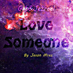 Love Someone By Jason Mraz (Gab&Jezreel Cover)