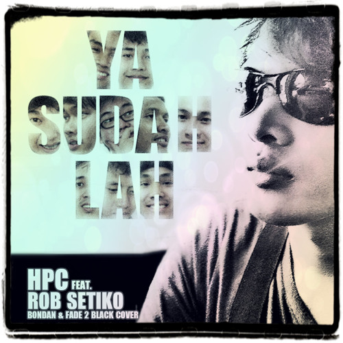 Ya Sudahlah... (Ft.Rob Setiko)