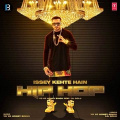Issey Kehte Hain Hip Hop - Yo Yo Honey Singh ft. Lil Golu