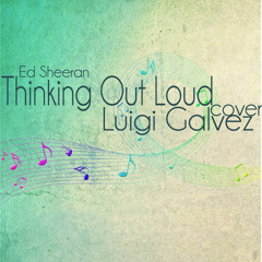 Thinking Out Loud (Ed Sheeran) Cover - Luigi Galvez