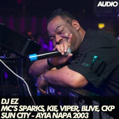 DJ EZ - MC's Sparks & Kie, Viper, B-Live, CKP, K2 Family - Sun City - Ayia Napa 2003