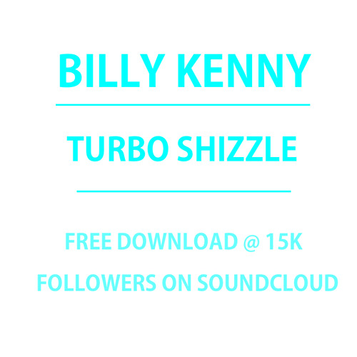 Billy Kenny - Turbo Shizzle **FREE DOWNLOAD**