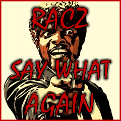 RACZ - Say What Again