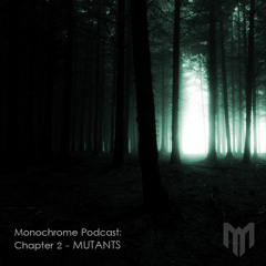 Monochrome Podcast: Chapter 2 - MUTANTS