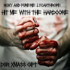 Noxy & Furere Lycanthrope - Hit Me With the Hardcore [DSRGIFT]