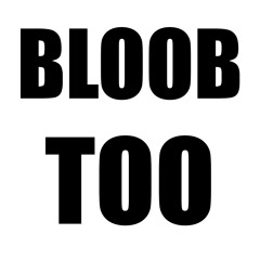 It's Bloob Time