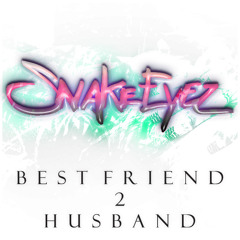 SNAKE EYEZ - BEST FRIEND 2 HUSBAND (feat. SELA FORD)