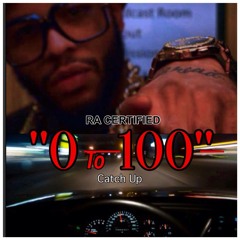 Ra CERTIFIED ''0 To 100/Catch Up" freestyle