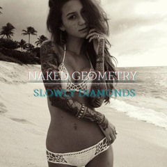 Naked Geometry  - Slowly Diamonds