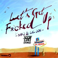 MAKJ feat. Lil Jon - Let's Get F*cked Up (Scott Dro Remix)