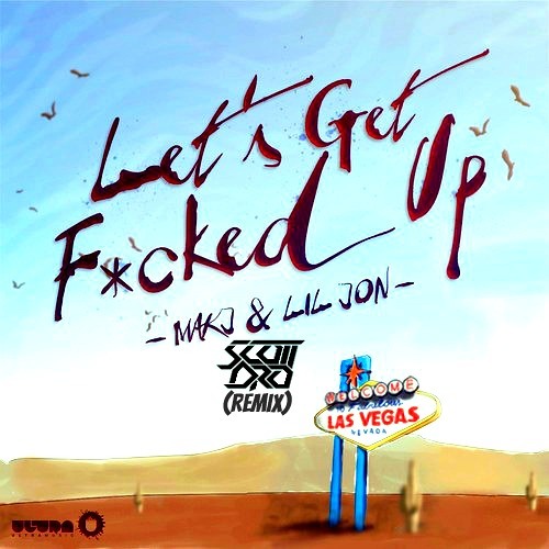 MAKJ feat. Lil Jon - Let's Get F*cked Up (Scott Dro Remix)
