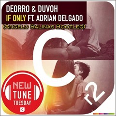 Deorro & Duvoh ft. Adrian Delgado - If Only (Angelo Salinas Bootleg) {FREE DOWNLOAD}