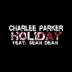 HOLIDAY - By Charlee Parker Feat: Sean Dean