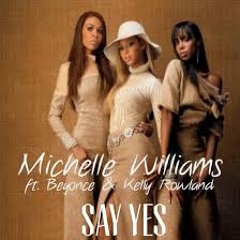 Say Yes by Michelle Williams Ft. Beyoncé, Kelly Rowland & Yah-Key
