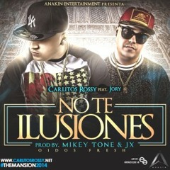 Carlitos Rossy Ft Jory - No Te Ilusiones (Prod By Mikey Tone & Jx)