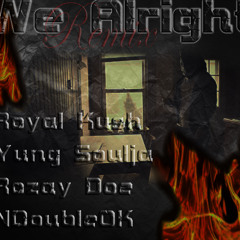 We Alright Remix  Ft. Royal Kush, Yung Soulja , Rozay Doe, &  NDoubleOK