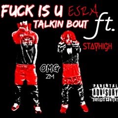 Fuck Is U Talkin Bout ft. Stayhigh