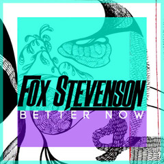 Fox Stevenson - Better Now