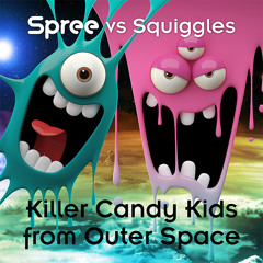Spree - vs - Squiggles - Killer Kandi Kids from Outer Space