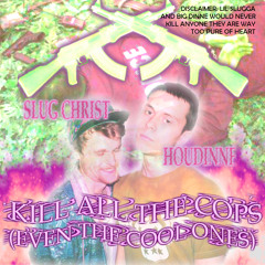 Kill all the cops (even the cool ones) feat. Houdinne