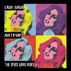 LADY GAGA "ARTPOP" THE SPACE DAWG REMIX