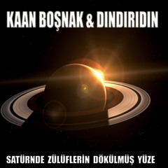 Kaan Boşnak & Dındırıdın - Satürnde Zülüflerin Dökülmüş Yüze