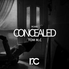 RC003 // Tom M.C - Concealed (Original Mix)