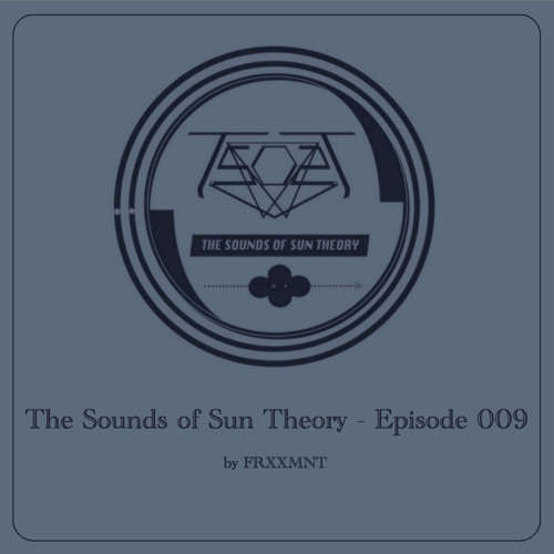 The Sounds of Sun Theory - Episode 009 (FRXXMNT)