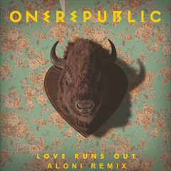OneRepublic - Love Runs Out (Aloni Remix)