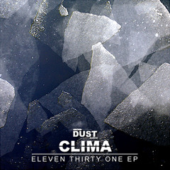 Clima - Eleven Thirty One EP - | Dust Audio Digital - Out Now
