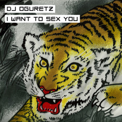 DJ Oguretz — I Want To Sex You
