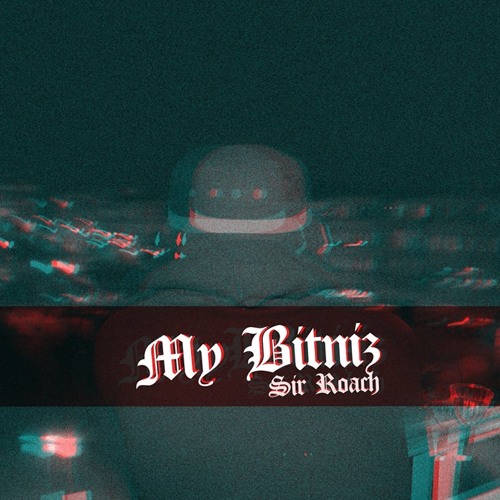Sir Roach - My Bitniz