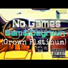 No Games - Deyraun&Bam (Grown Platinum)