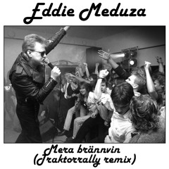 Eddie Meduza - Mera Brännvin (Traktorrally Remix)