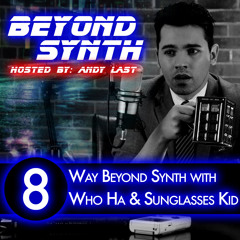 Beyond Synth - 08 - Way Beyond Synth With Who Ha and Sunglasses Kid