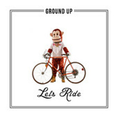 Ground Up - Lets Ride
