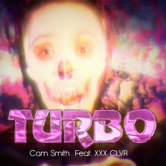 Turbo FT. XXX CLVR (Prod. Cam Smith)