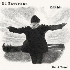 Ed Sheeran - The A Team (D&S Edit)